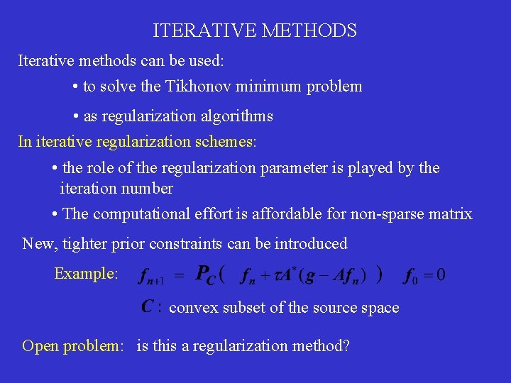 ITERATIVE METHODS Iterative methods can be used: • to solve the Tikhonov minimum problem ITERATIVE METHODS Iterative methods can be used: • to solve the Tikhonov minimum problem