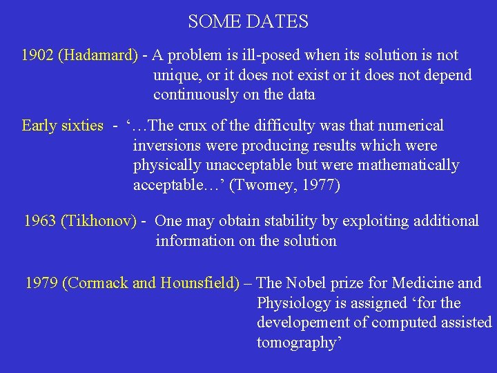 SOME DATES 1902 (Hadamard) - A problem is ill-posed when its solution is not SOME DATES 1902 (Hadamard) - A problem is ill-posed when its solution is not