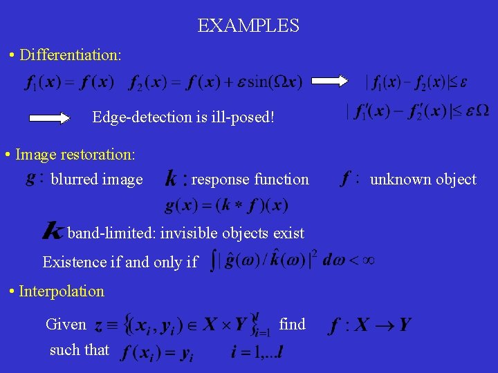 EXAMPLES • Differentiation: Edge-detection is ill-posed! • Image restoration: blurred image response function band-limited: EXAMPLES • Differentiation: Edge-detection is ill-posed! • Image restoration: blurred image response function band-limited: