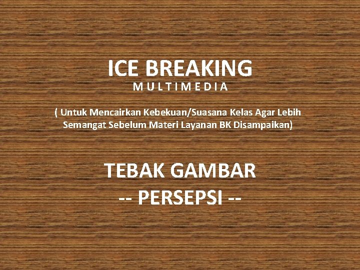 ICE BREAKING MULTIMEDIA ( Untuk Mencairkan Kebekuan/Suasana Kelas Agar Lebih Semangat Sebelum Materi Layanan