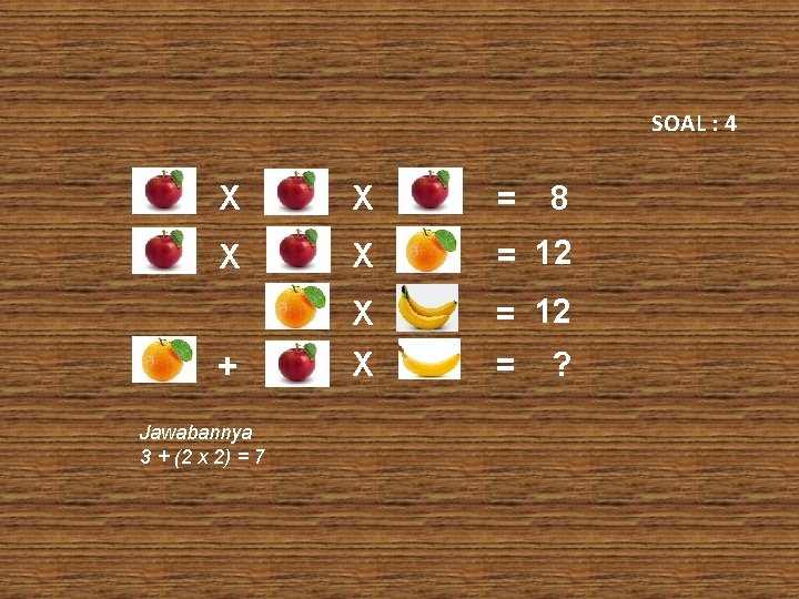 SOAL : 4 X X = 12 X = + Jawabannya 3 + (2