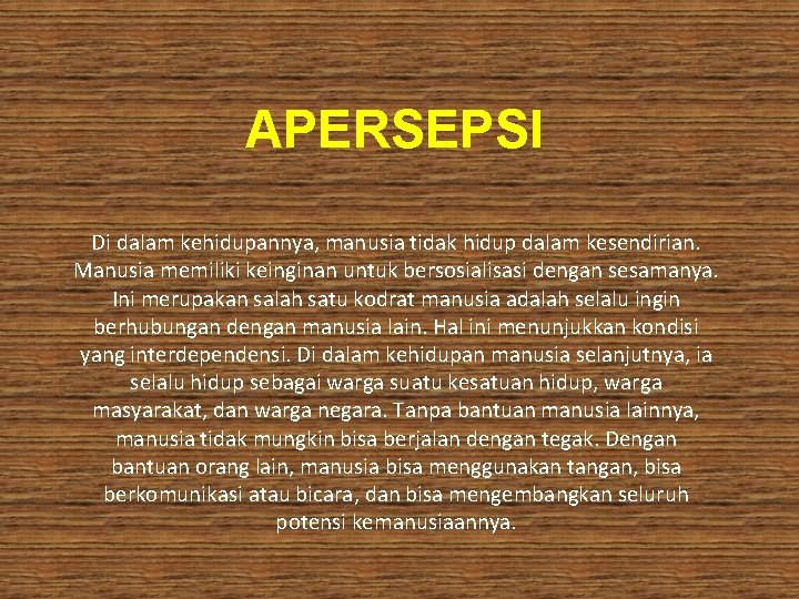 APERSEPSI Di dalam kehidupannya, manusia tidak hidup dalam kesendirian. Manusia memiliki keinginan untuk bersosialisasi