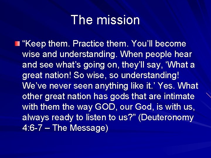 The mission “Keep them. Practice them. You’ll become wise and understanding. When people hear