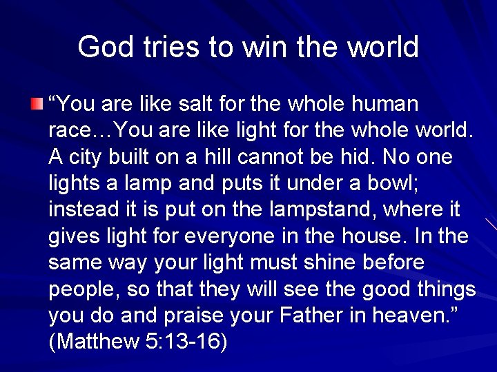 God tries to win the world “You are like salt for the whole human