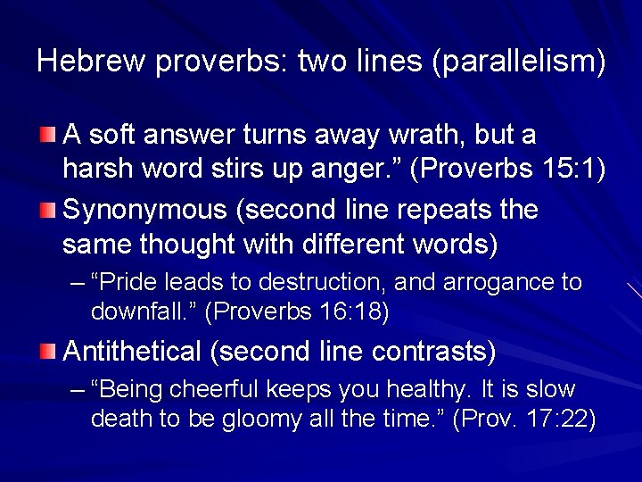 Hebrew proverbs: two lines (parallelism) A soft answer turns away wrath, but a harsh