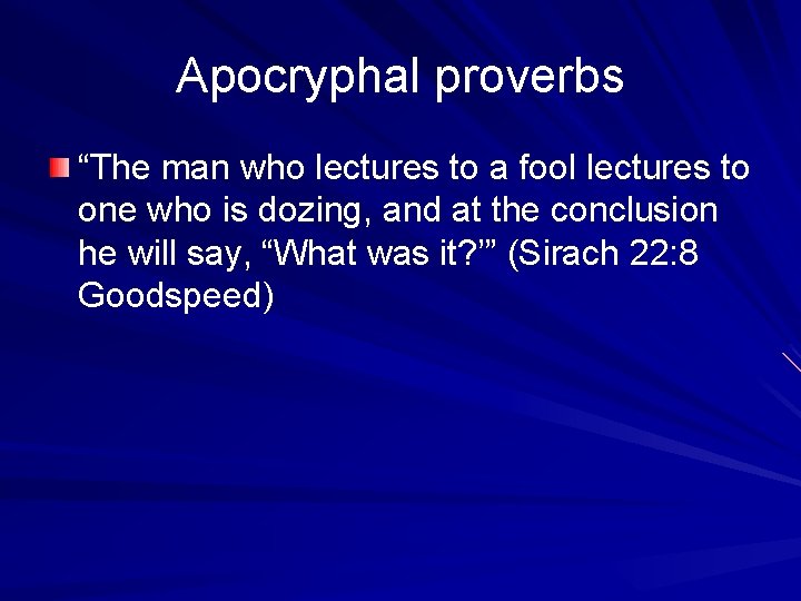 Apocryphal proverbs “The man who lectures to a fool lectures to one who is