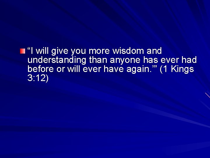 “I will give you more wisdom and understanding than anyone has ever had before