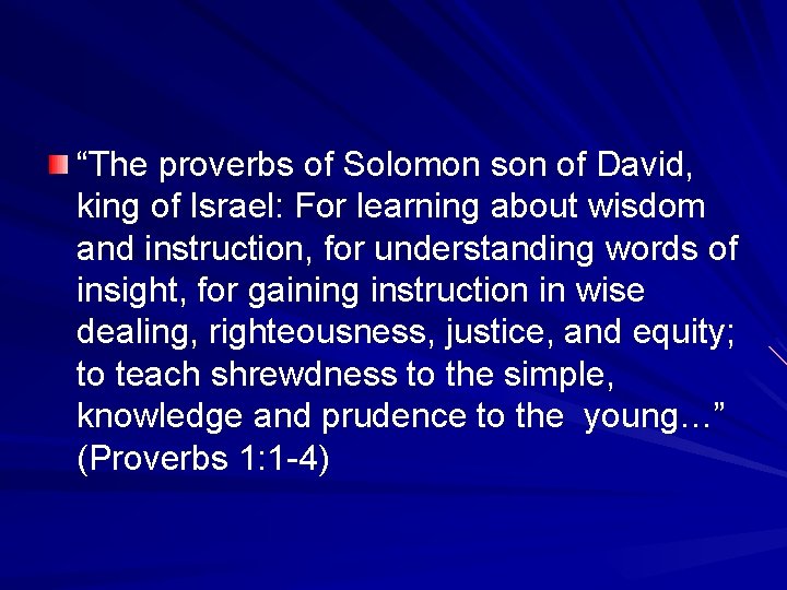 “The proverbs of Solomon son of David, king of Israel: For learning about wisdom