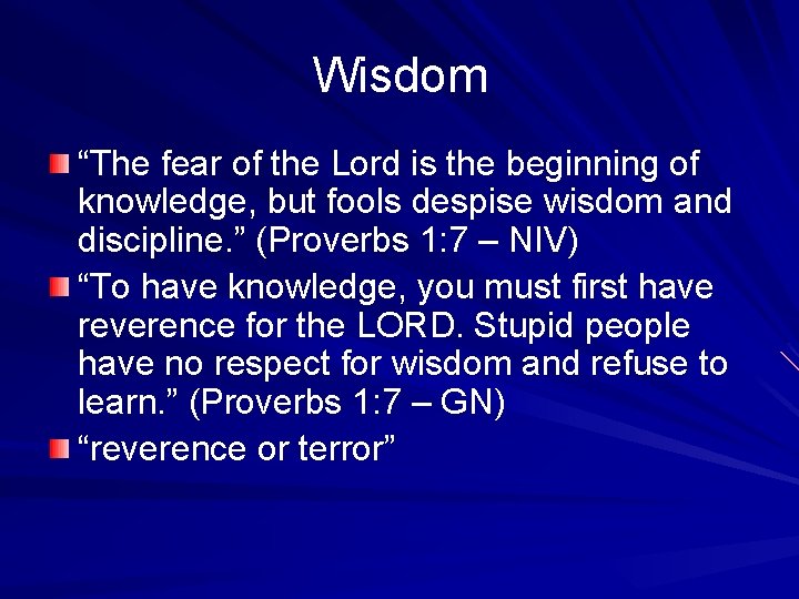 Wisdom “The fear of the Lord is the beginning of knowledge, but fools despise