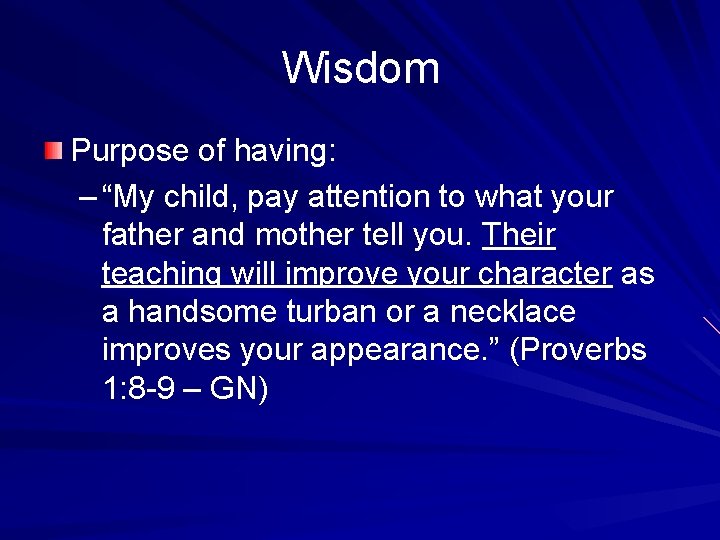 Wisdom Purpose of having: – “My child, pay attention to what your father and