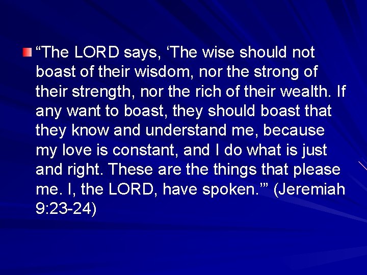 “The LORD says, ‘The wise should not boast of their wisdom, nor the strong