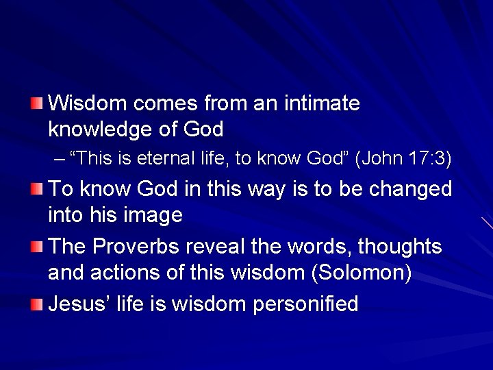 Wisdom comes from an intimate knowledge of God – “This is eternal life, to