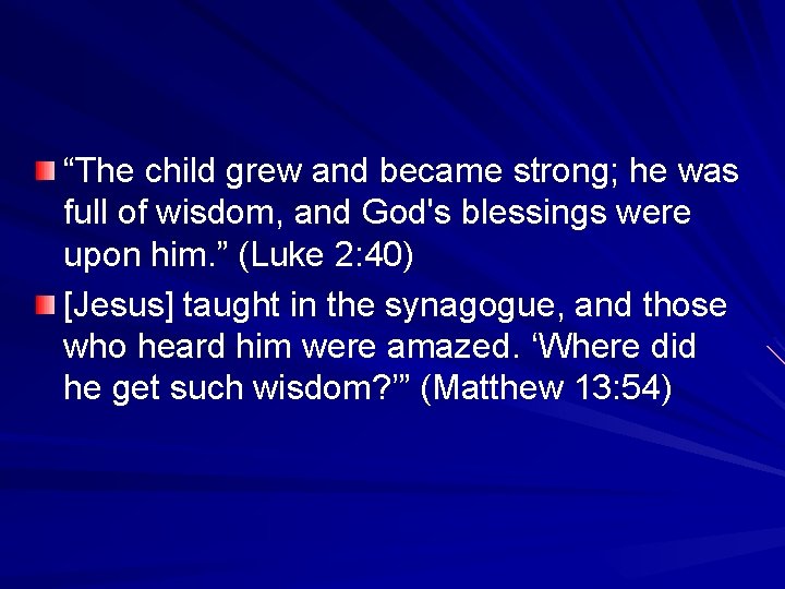 “The child grew and became strong; he was full of wisdom, and God's blessings