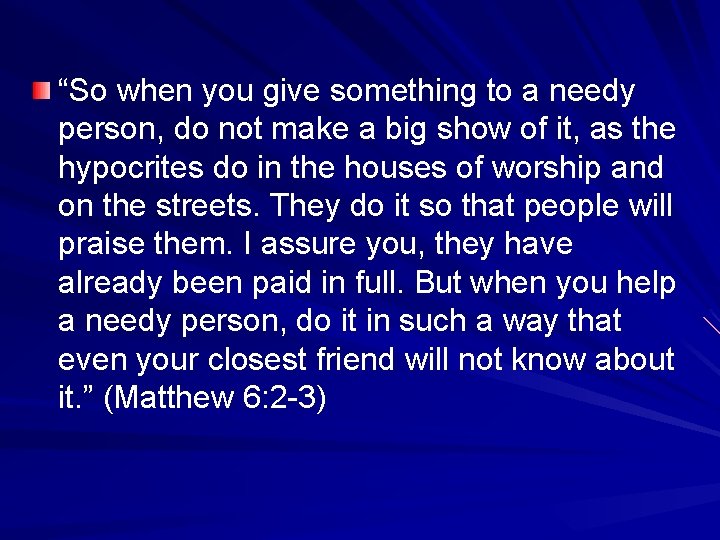 “So when you give something to a needy person, do not make a big