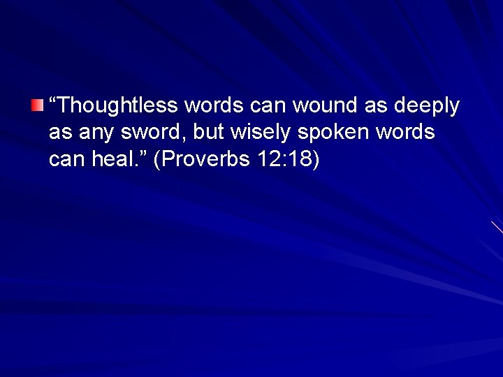 “Thoughtless words can wound as deeply as any sword, but wisely spoken words can