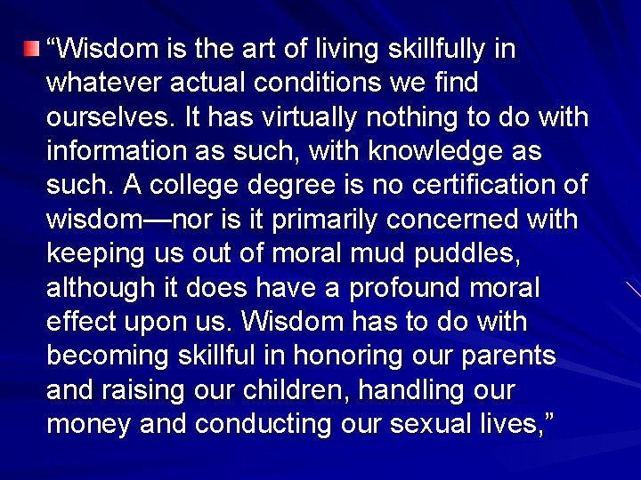 “Wisdom is the art of living skillfully in whatever actual conditions we find ourselves.