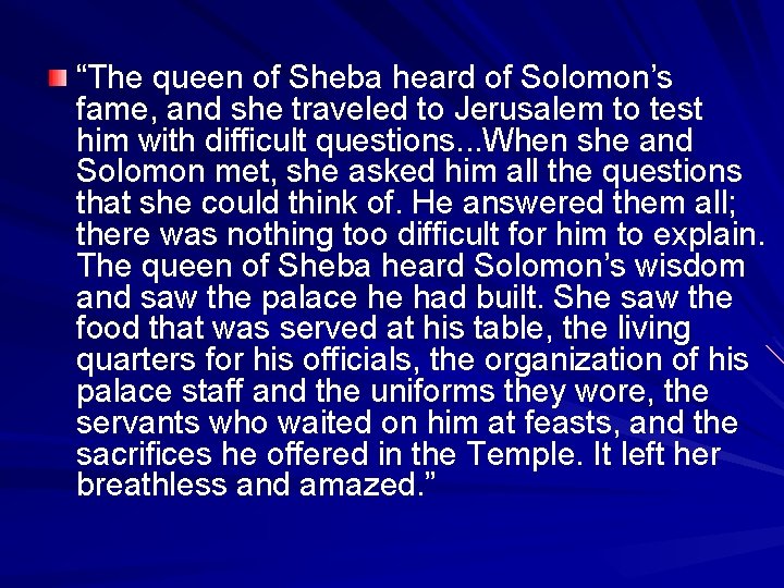 “The queen of Sheba heard of Solomon’s fame, and she traveled to Jerusalem to