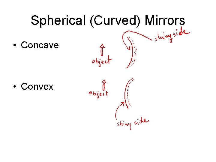 Spherical (Curved) Mirrors • Concave • Convex 