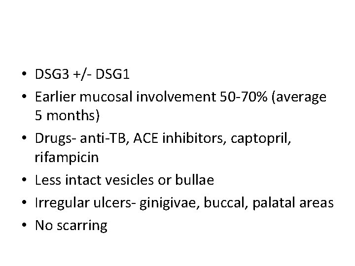  • DSG 3 +/- DSG 1 • Earlier mucosal involvement 50 -70% (average