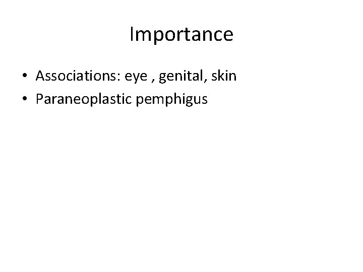 Importance • Associations: eye , genital, skin • Paraneoplastic pemphigus 