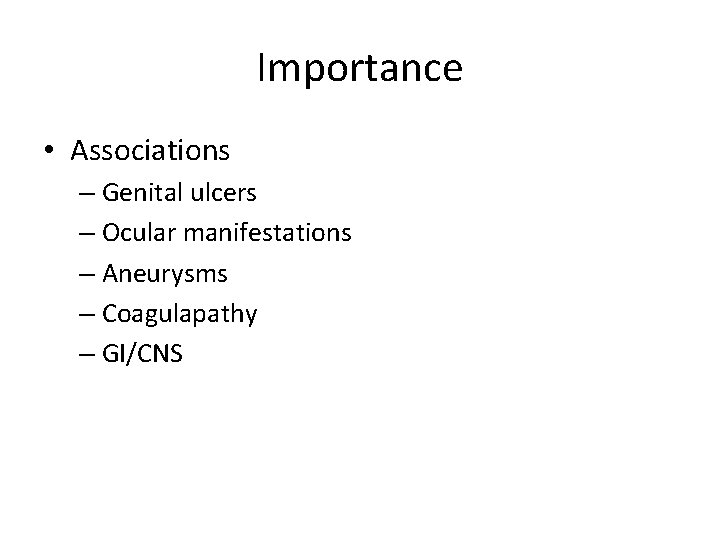 Importance • Associations – Genital ulcers – Ocular manifestations – Aneurysms – Coagulapathy –