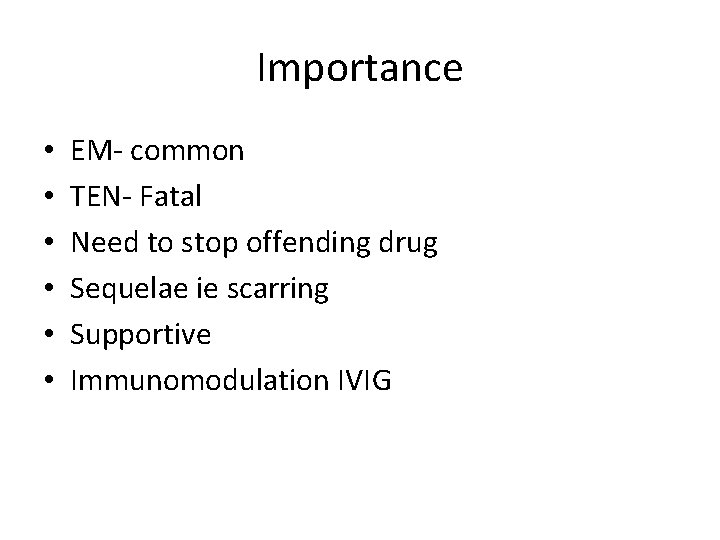 Importance • • • EM- common TEN- Fatal Need to stop offending drug Sequelae