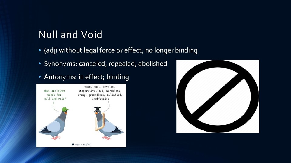 Null and Void • (adj) without legal force or effect; no longer binding •