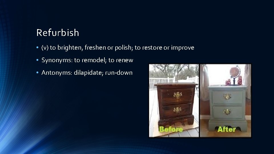 Refurbish • (v) to brighten, freshen or polish; to restore or improve • Synonyms: