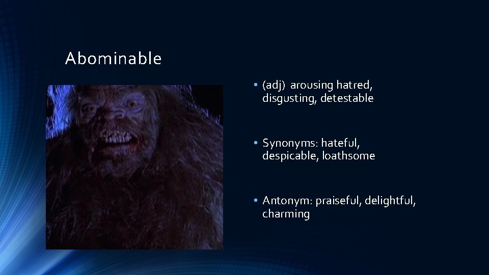 Abominable • (adj) arousing hatred, disgusting, detestable • Synonyms: hateful, despicable, loathsome • Antonym: