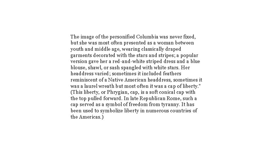 The image of the personified Columbia was never fixed, but she was most often
