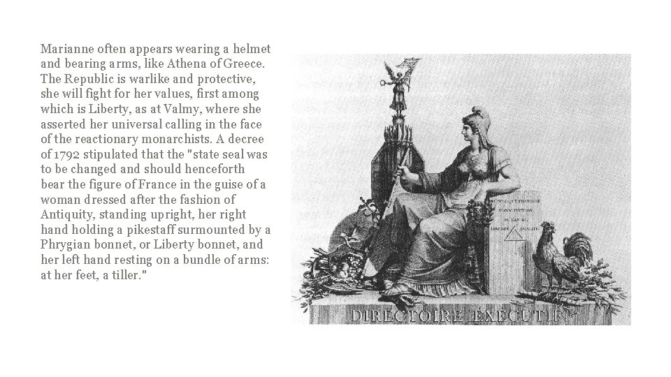 Marianne often appears wearing a helmet and bearing arms, like Athena of Greece. The