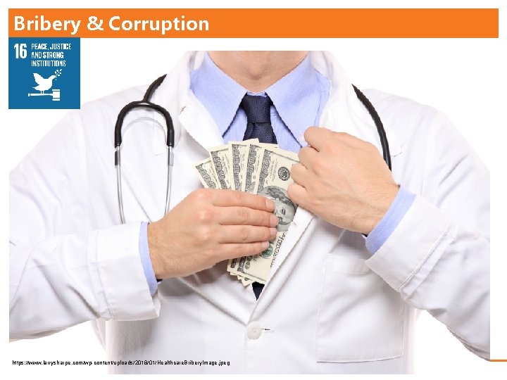 Bribery & Corruption https: //www. larrysharpe. com/wp-content/uploads/2018/01/Healthcare. Bribery. Image. jpeg Photo by Rhett A.