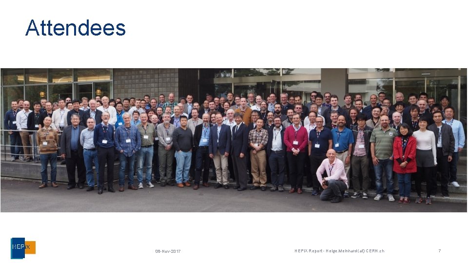 Attendees 08 -Nov-2017 HEPi. X Report - Helge. Meinhard (at) CERN. ch 7 