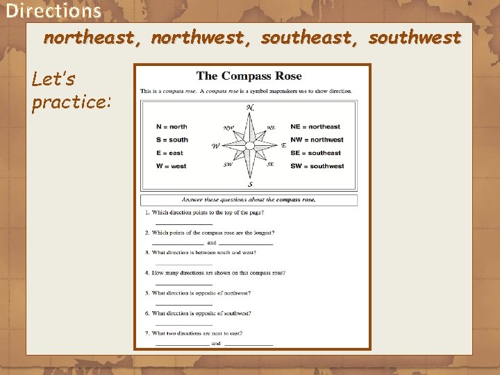 Directions northeast, northwest, southeast, southwest Let’s practice: 