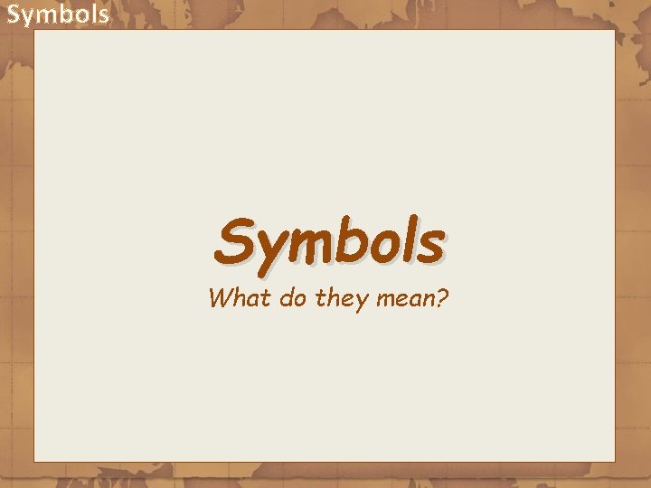 Symbols What do they mean? 
