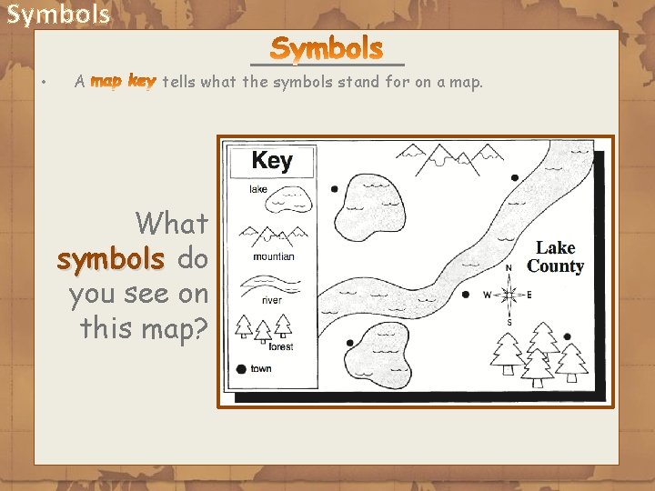 Symbols • A tells what the symbols stand for on a map. What symbols