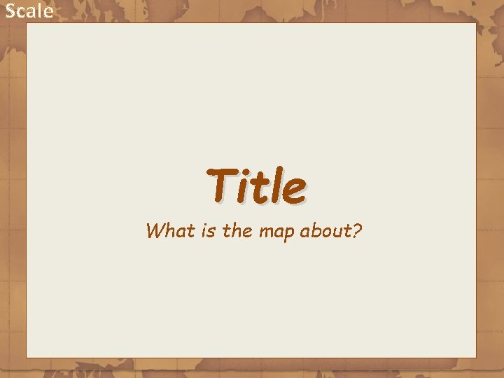 Scale Title What is the map about? 