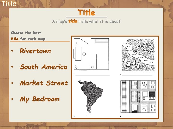 Title A map’s Choose the best title for each map: • Rivertown • South