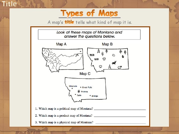 Title A map’s tells what kind of map it is. 