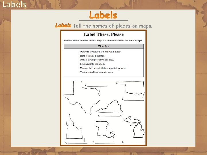 Labels tell the names of places on maps. 