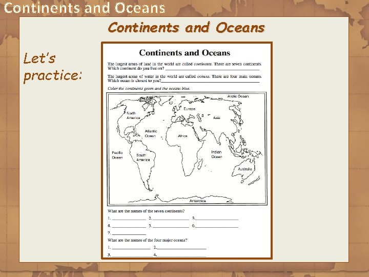 Continents and Oceans Let’s practice: 
