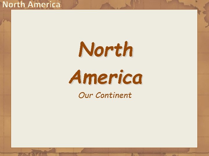 North America Our Continent 