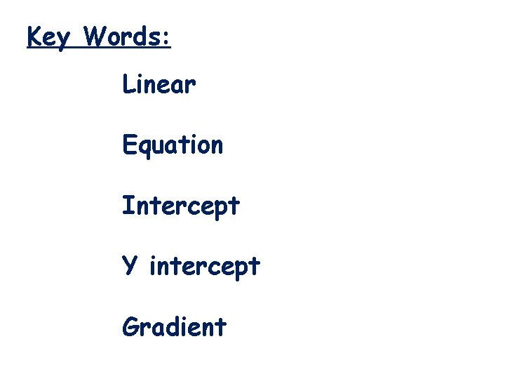 Key Words: Linear Equation Intercept Y intercept Gradient Key Words: Linear Equation Intercept Y intercept Gradient
