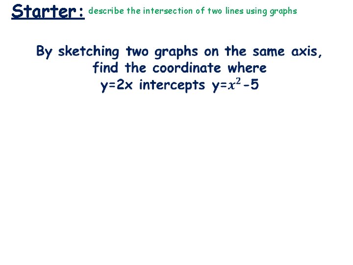 Starter: describe the intersection of two lines using graphs Starter: describe the intersection of two lines using graphs