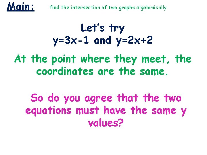 Main: find the intersection of two graphs algebraically Let’s try y=3 x-1 and y=2 Main: find the intersection of two graphs algebraically Let’s try y=3 x-1 and y=2