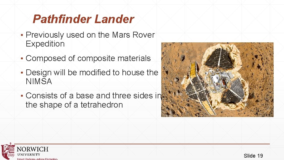 Pathfinder Lander ▪ Previously used on the Mars Rover Expedition ▪ Composed of composite
