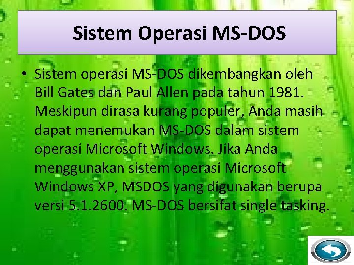 Sistem Operasi MS-DOS • Sistem operasi MS-DOS dikembangkan oleh Bill Gates dan Paul Allen