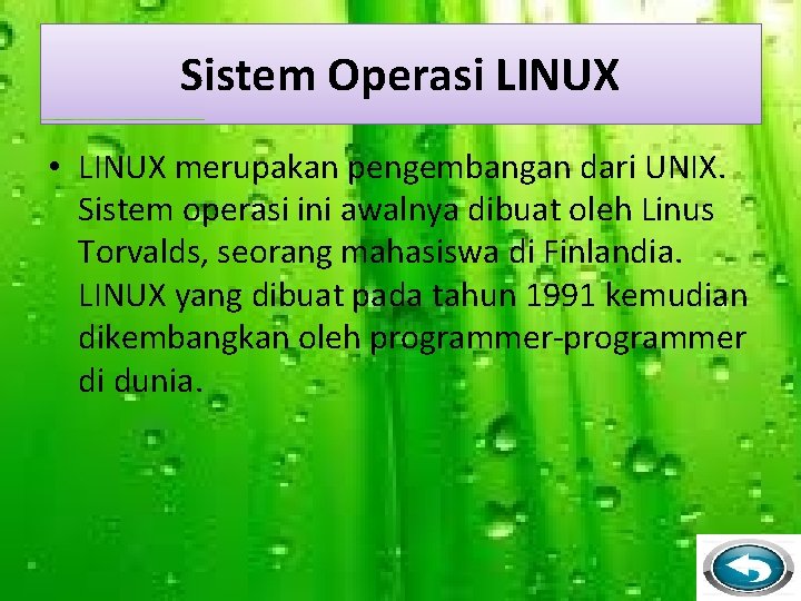 Sistem Operasi LINUX • LINUX merupakan pengembangan dari UNIX. Sistem operasi ini awalnya dibuat