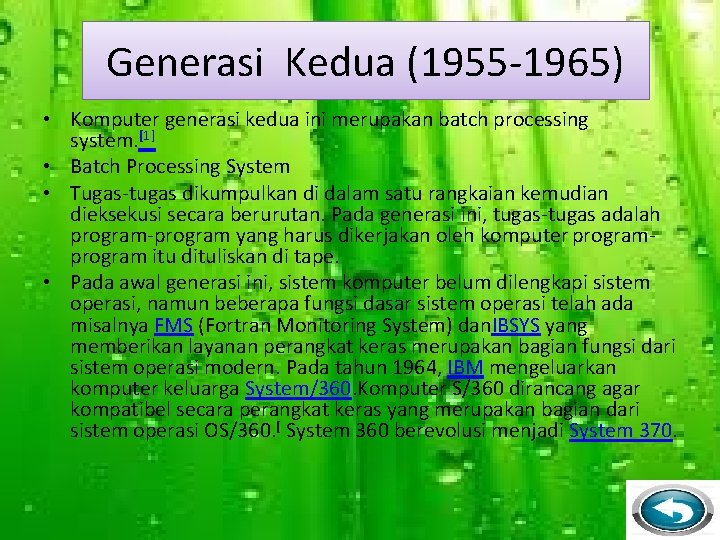 Generasi Kedua (1955 -1965) • Komputer generasi kedua ini merupakan batch processing system. [1]