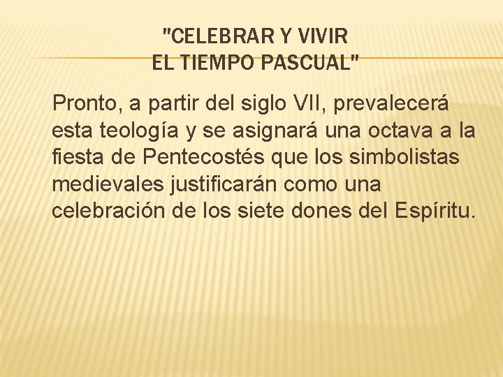 "CELEBRAR Y VIVIR EL TIEMPO PASCUAL" Pronto, a partir del siglo VII, prevalecerá esta